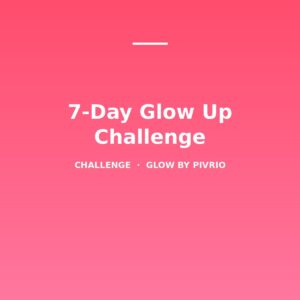 7-Day Glow Up Challenge